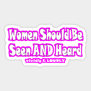 Women Should Be Seen AND Heard Vividly & LOUDLY - Front Sticker